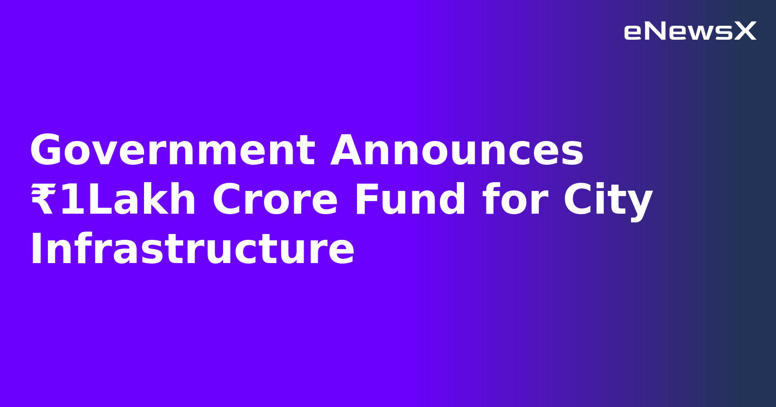 Government Announces ₹1Lakh Crore Fund for City Infrastructure.webp