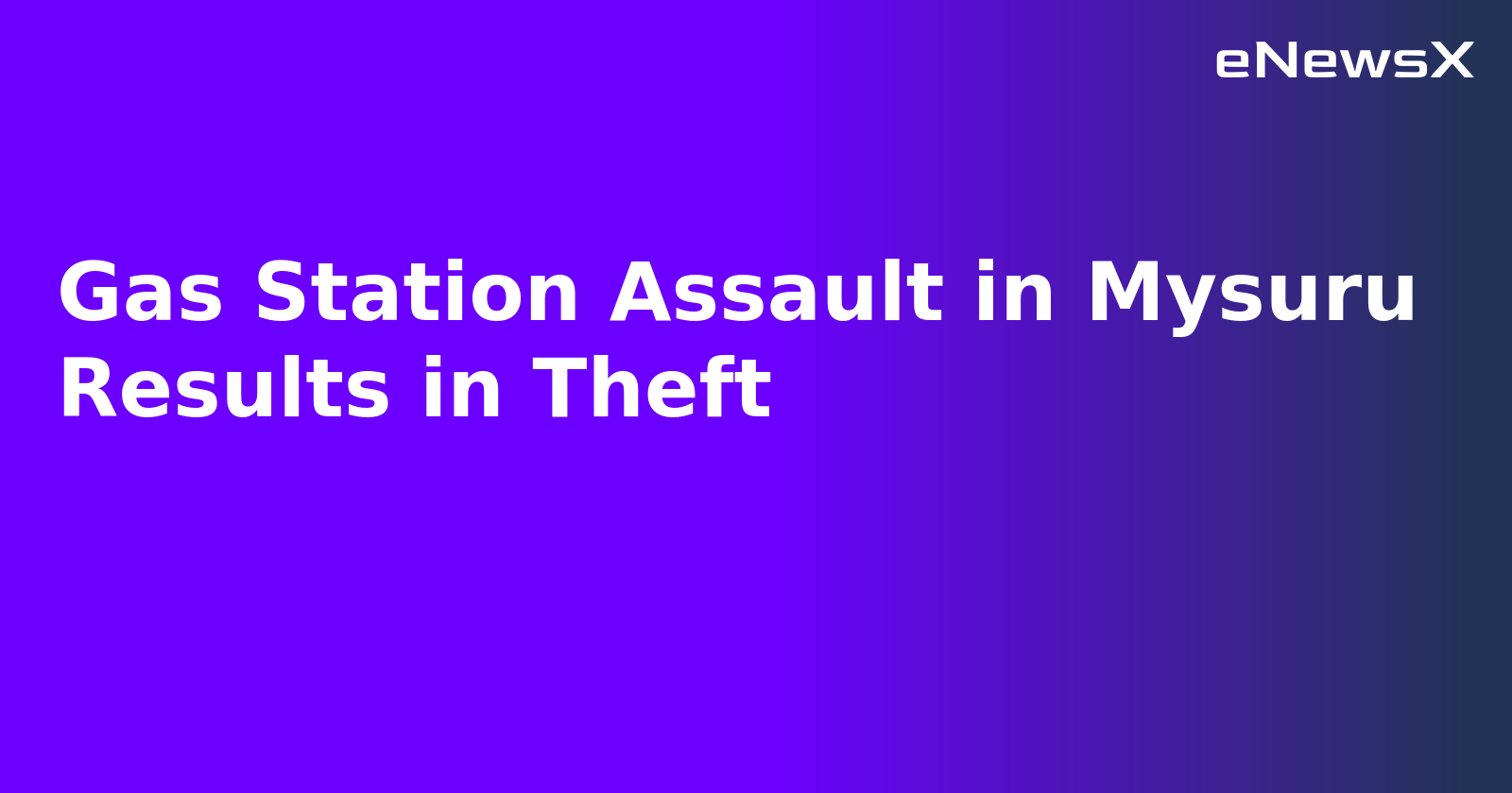 Gas Station Assault in Mysuru Results in Theft