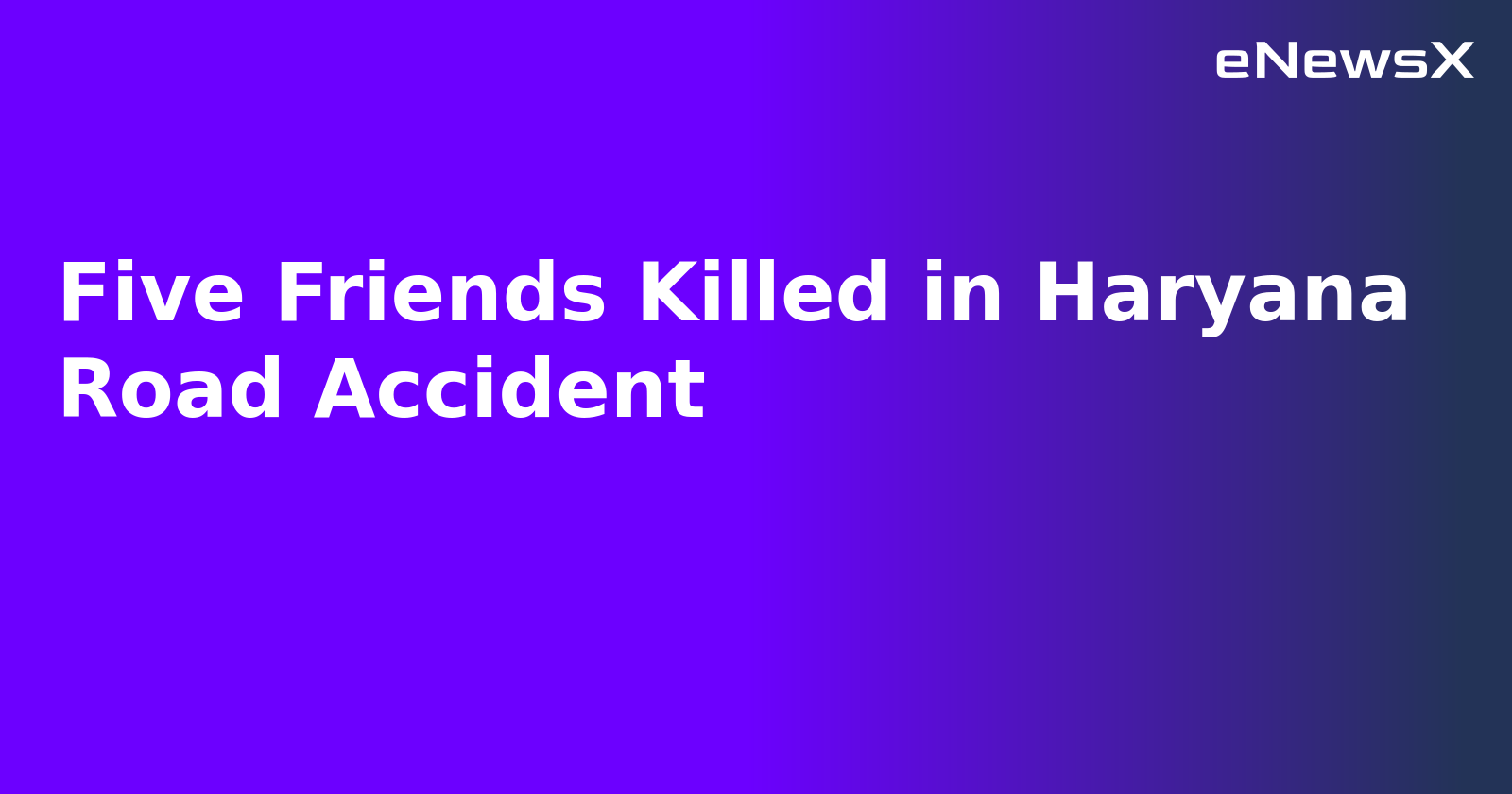 Five Friends Killed in Haryana Road Accident.webp