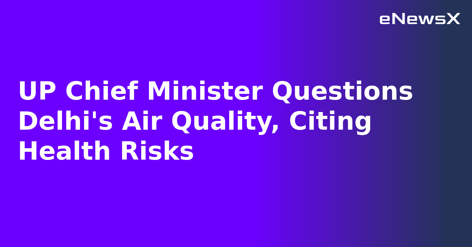 UP Chief Minister Questions Delhi's Air Quality, Citing Health Risks.webp