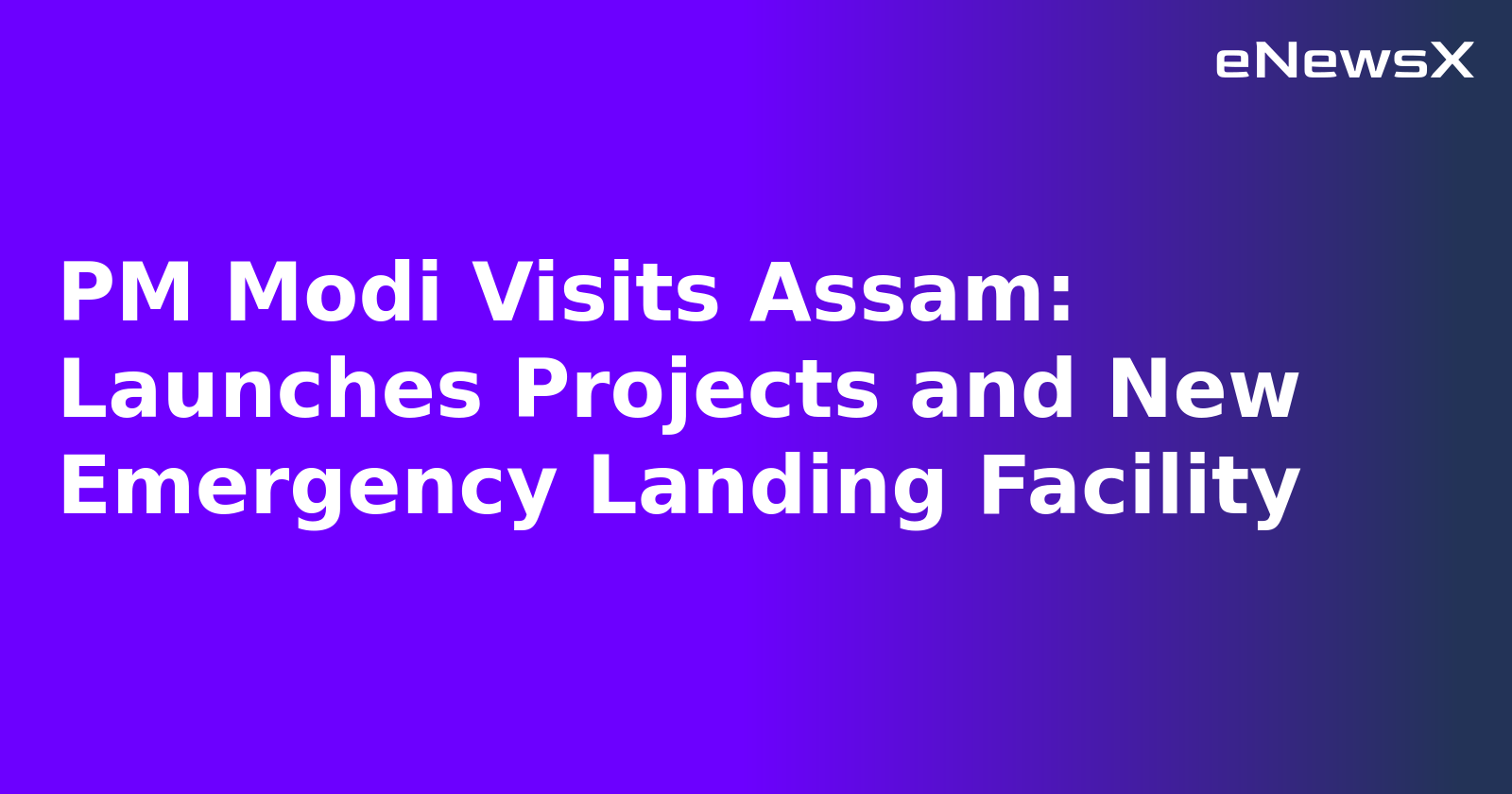 PM Modi Visits Assam: Launches Projects and New Emergency Landing Facility
