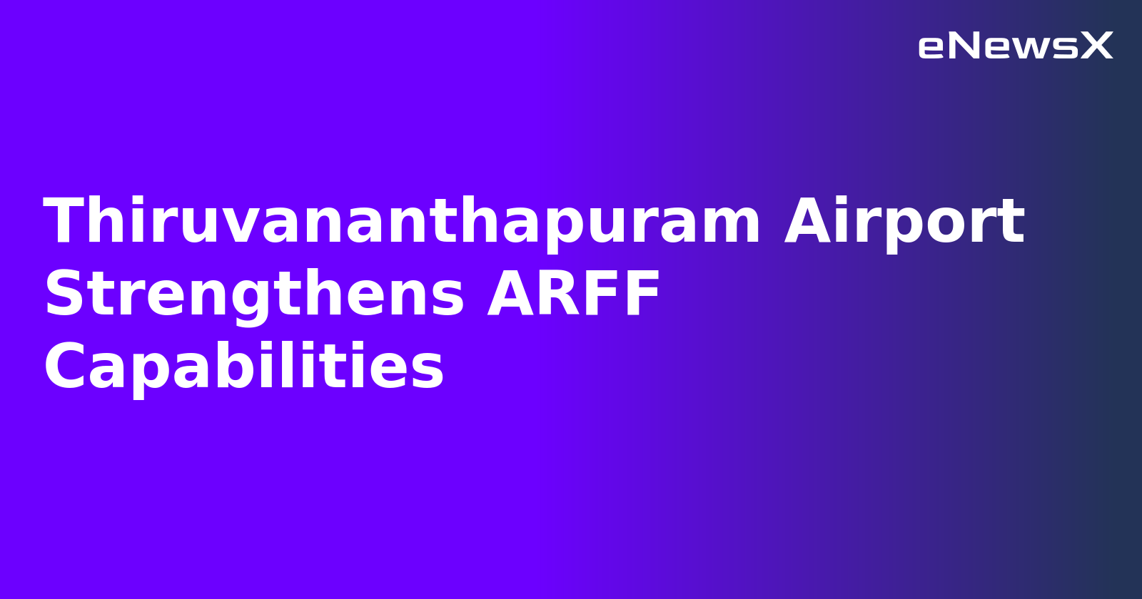 Thiruvananthapuram Airport Strengthens ARFF Capabilities.webp