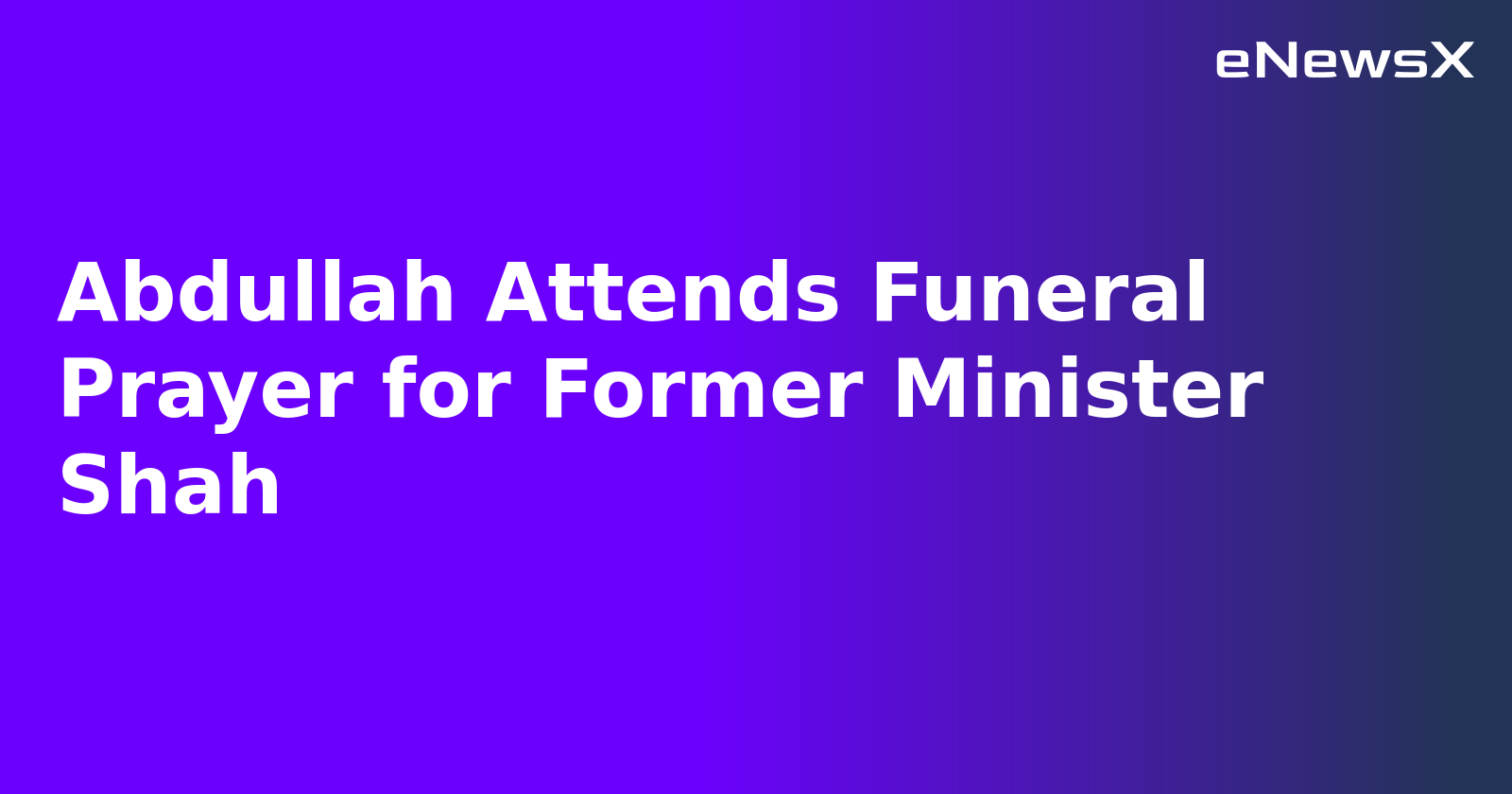 Abdullah Attends Funeral Prayer for Former Minister Shah.webp