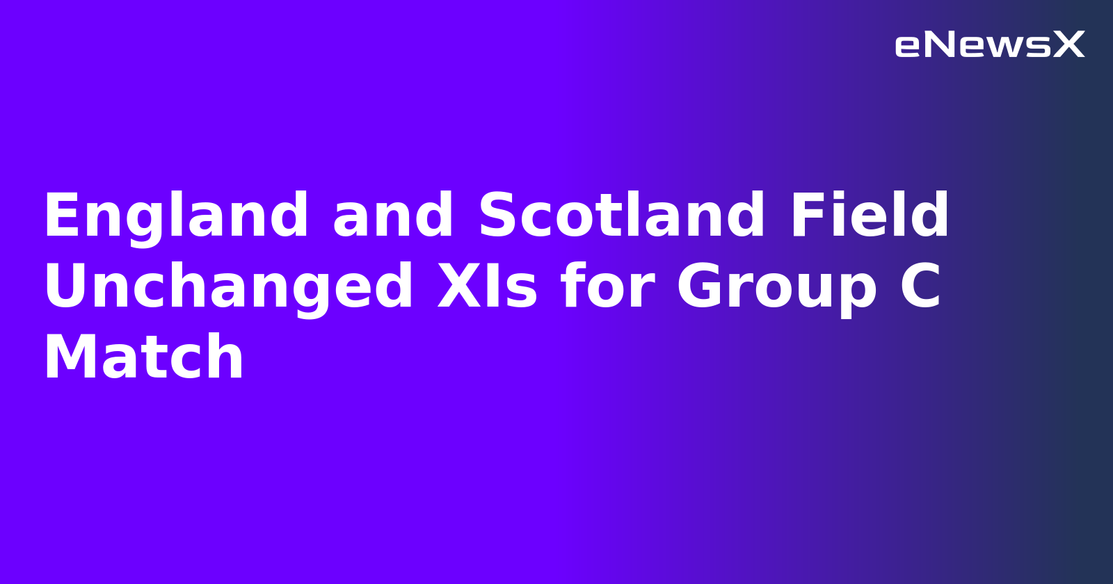 England and Scotland Field Unchanged XIs for Group C Match