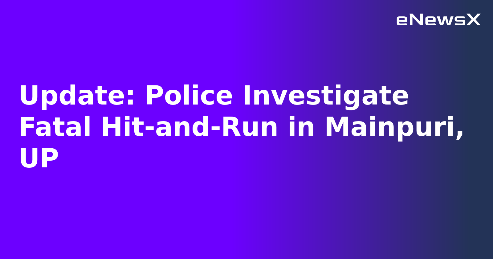 Update: Police Investigate Fatal Hit-and-Run in Mainpuri, UP.webp