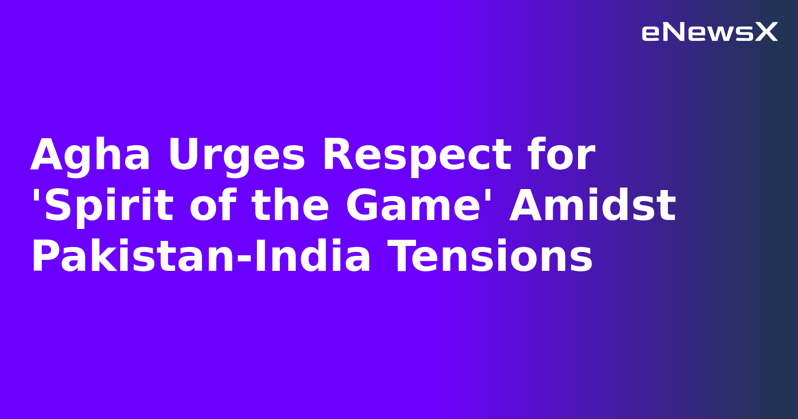 Agha Urges Respect for 'Spirit of the Game' Amidst Pakistan-India Tensions.webp