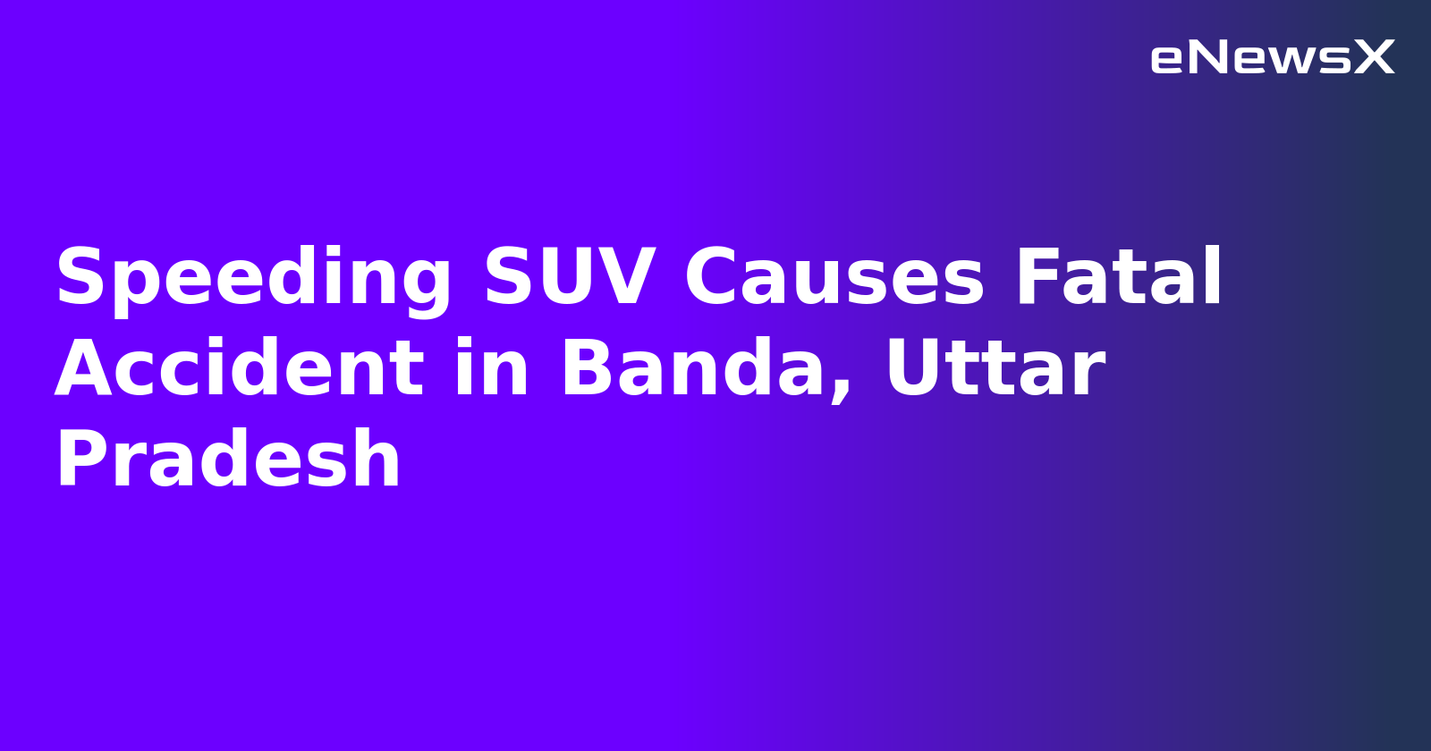 Speeding SUV Causes Fatal Accident in Banda, Uttar Pradesh.webp Speeding SUV Causes Fatal Accident in Banda, Uttar Pradesh.webp
