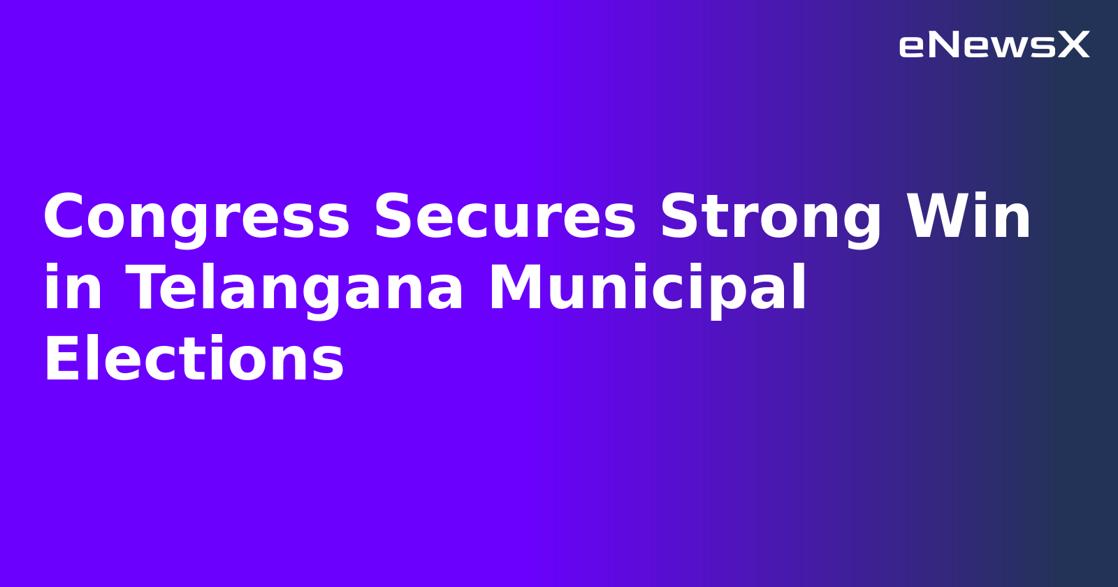 Congress Secures Strong Win in Telangana Municipal Elections