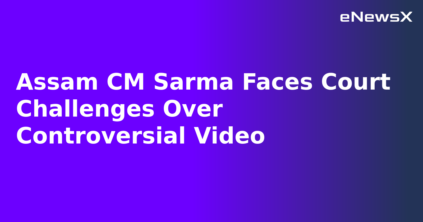 Assam CM Sarma Faces Court Challenges Over Controversial Video.webp Assam CM Sarma Faces Court Challenges Over Controversial Video.webp