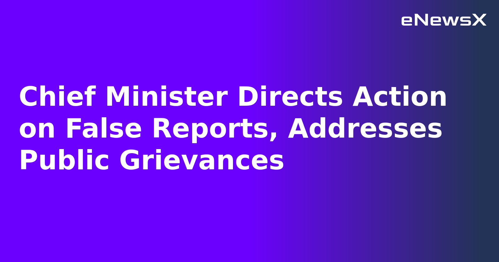 Chief Minister Directs Action on False Reports, Addresses Public Grievances.webp Chief Minister Directs Action on False Reports, Addresses Public Grievances.webp