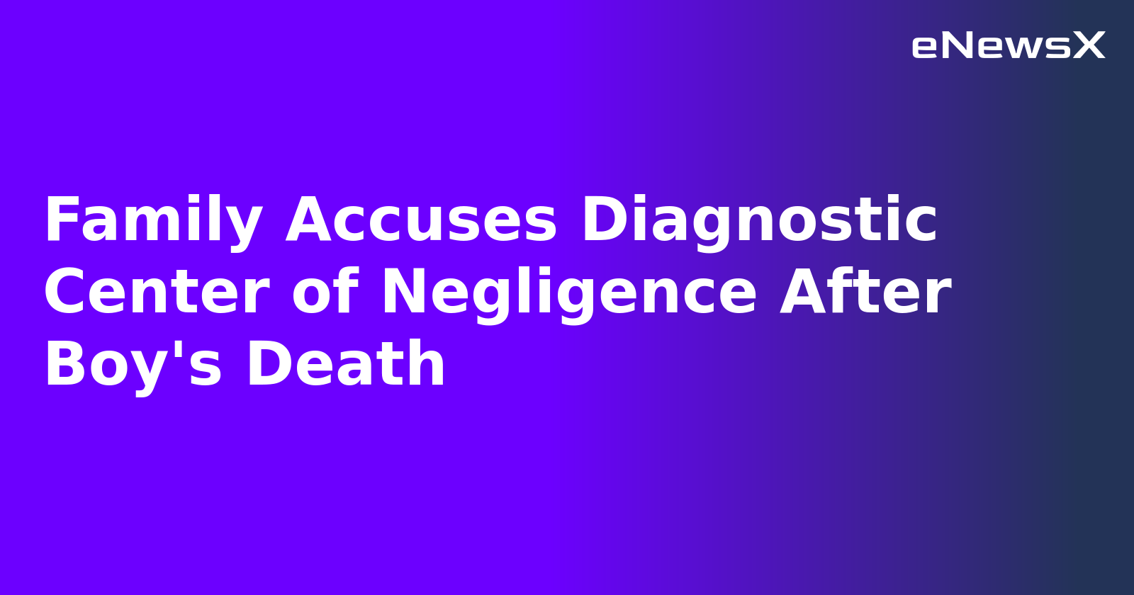Family Accuses Diagnostic Center of Negligence After Boy's Death.webp