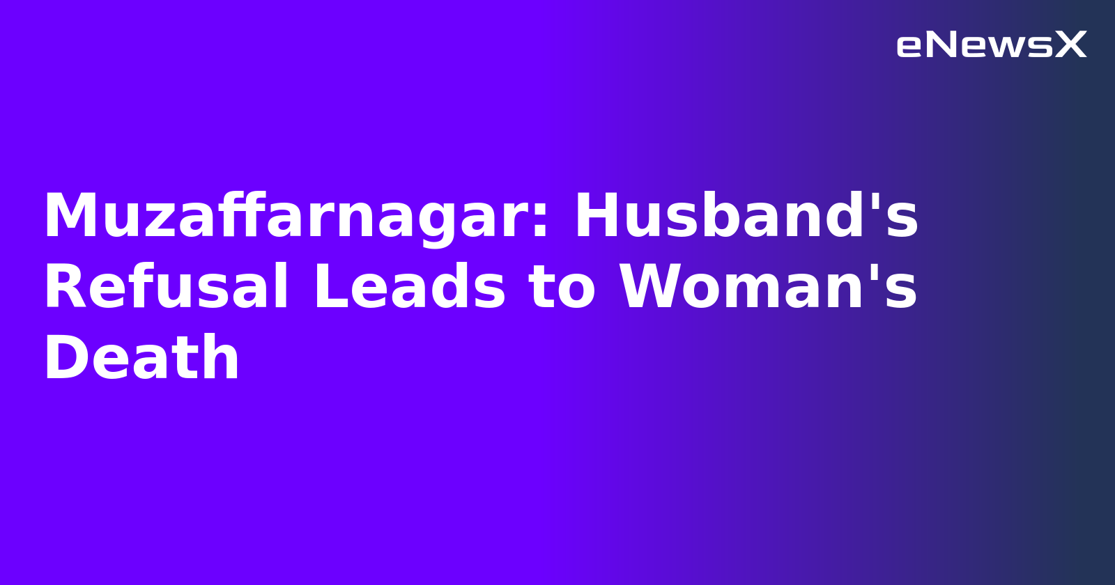 Muzaffarnagar: Husband's Refusal Leads to Woman's Death.webp