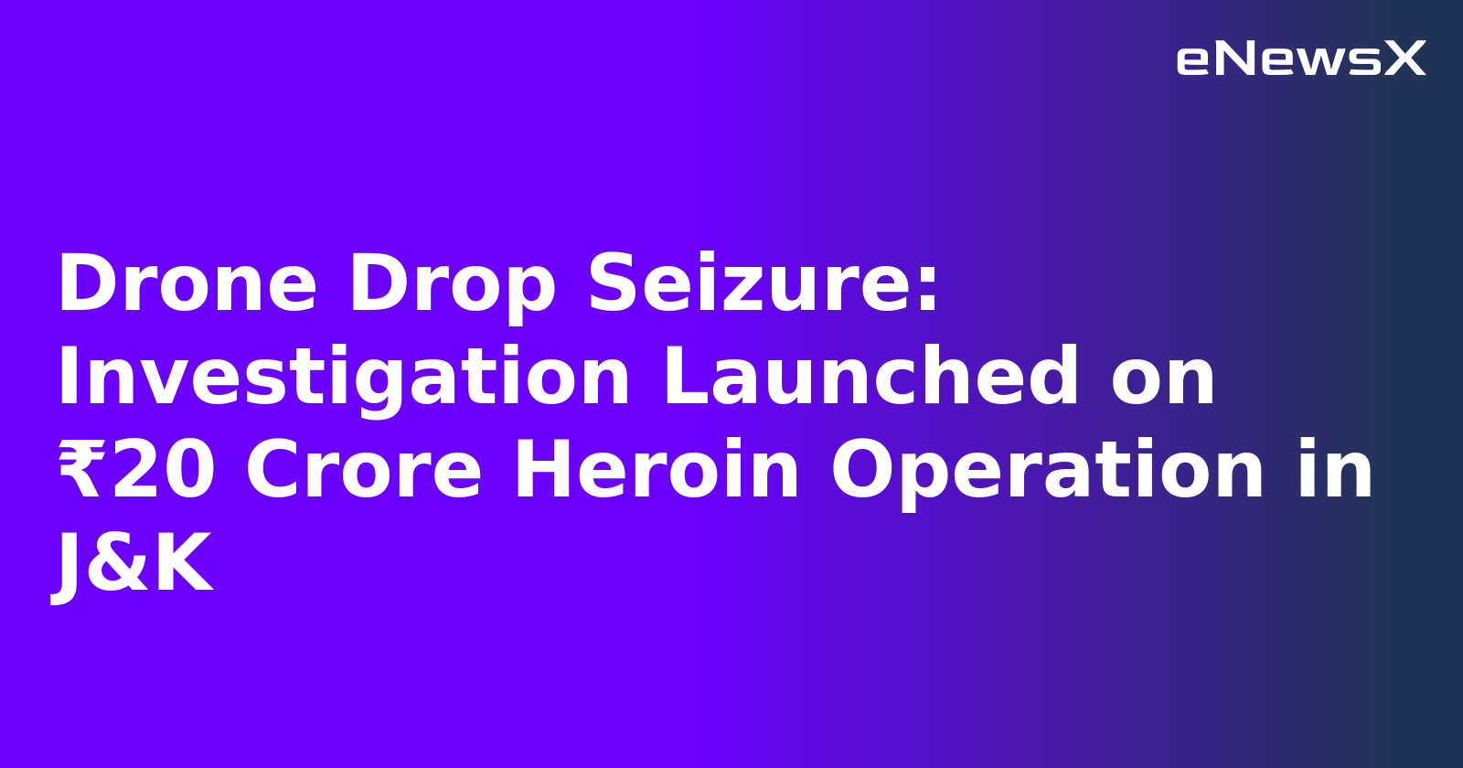Drone Drop Seizure: Investigation Launched on ₹20 Crore Heroin Operation in J&K.webp