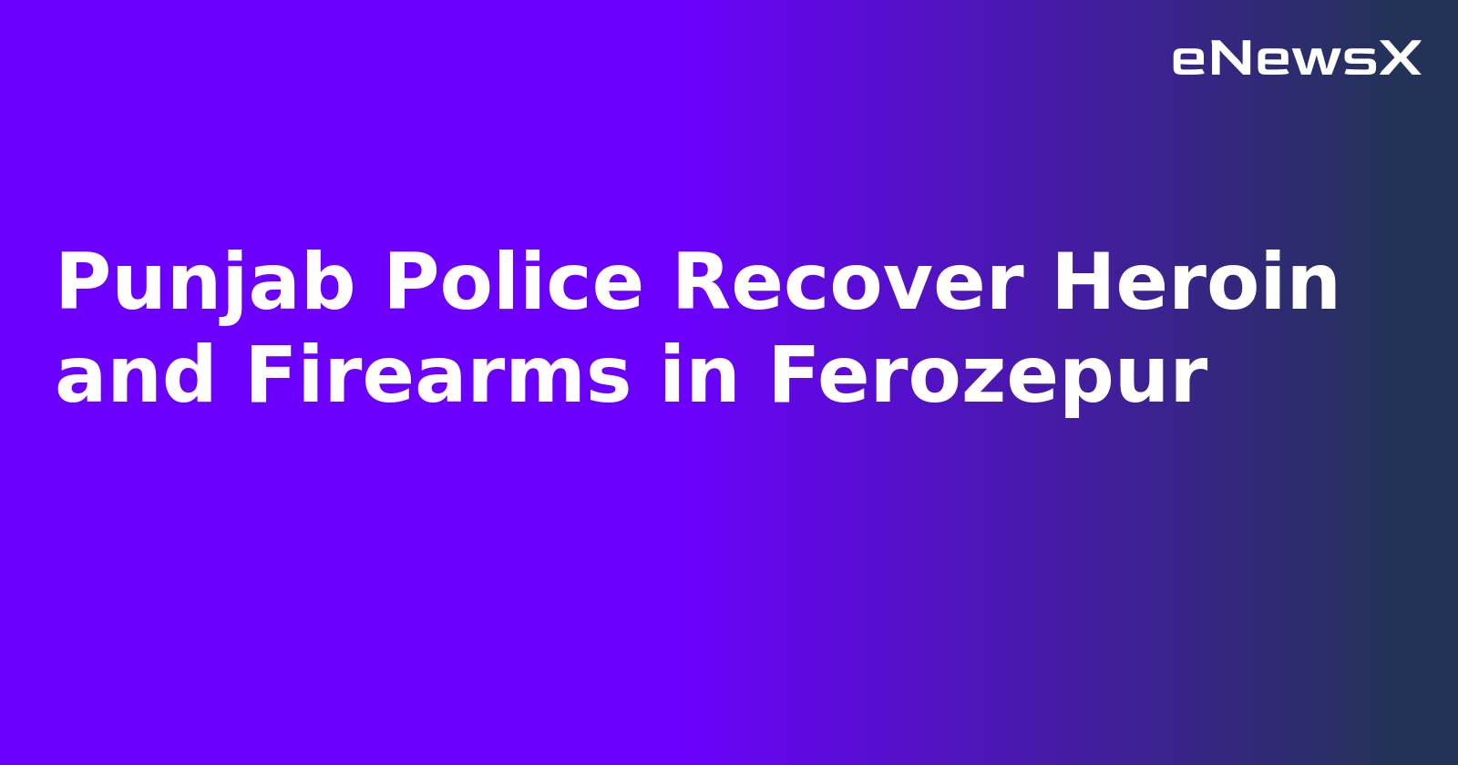 Punjab Police Recover Heroin and Firearms in Ferozepur.webp