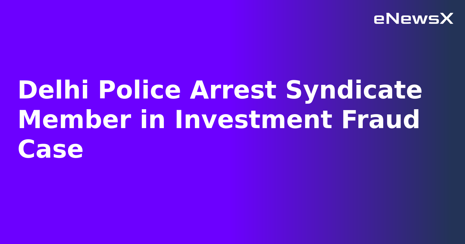 Delhi Police Arrest Syndicate Member in Investment Fraud Case.webp