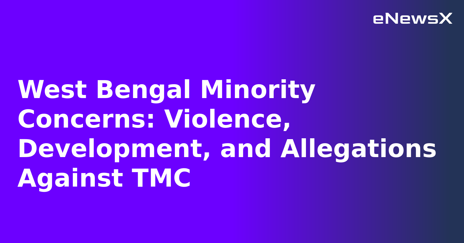 West Bengal Minority Concerns: Violence, Development, and Allegations Against TMC.webp