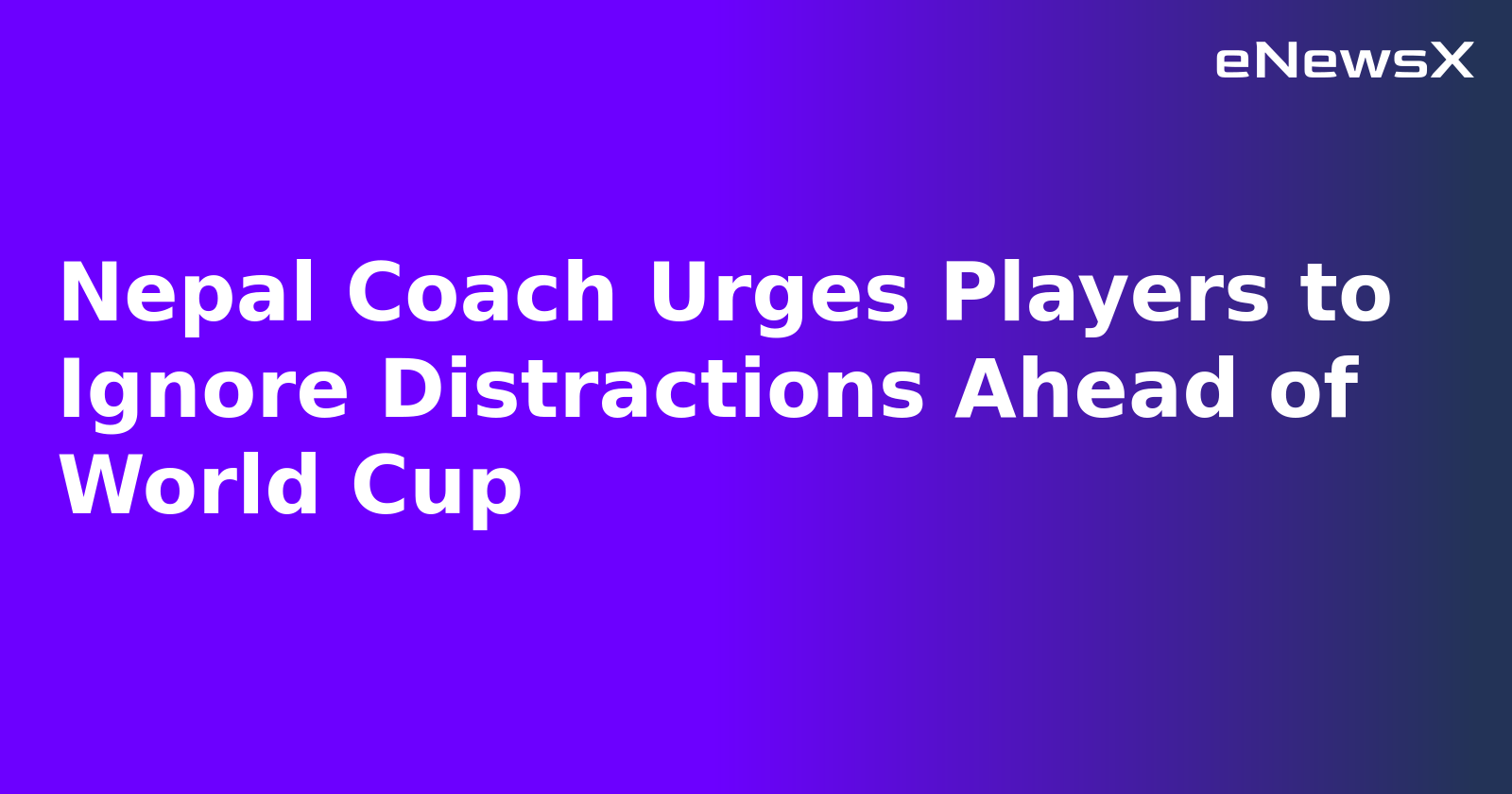 Nepal Coach Urges Players to Ignore Distractions Ahead of World Cup.webp Nepal Coach Urges Players to Ignore Distractions Ahead of World Cup.webp