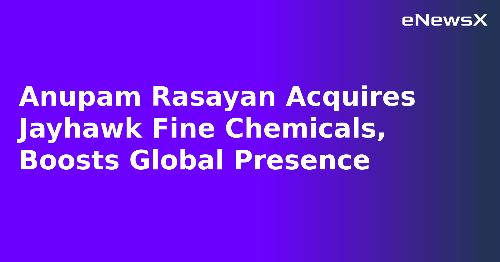Anupam Rasayan Acquires Jayhawk Fine Chemicals, Boosts Global Presence.webp Anupam Rasayan Acquires Jayhawk Fine Chemicals, Boosts Global Presence.webp
