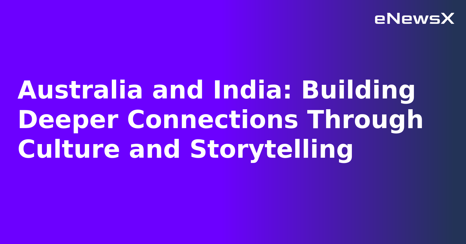 Australia and India: Building Deeper Connections Through Culture and Storytelling.webp