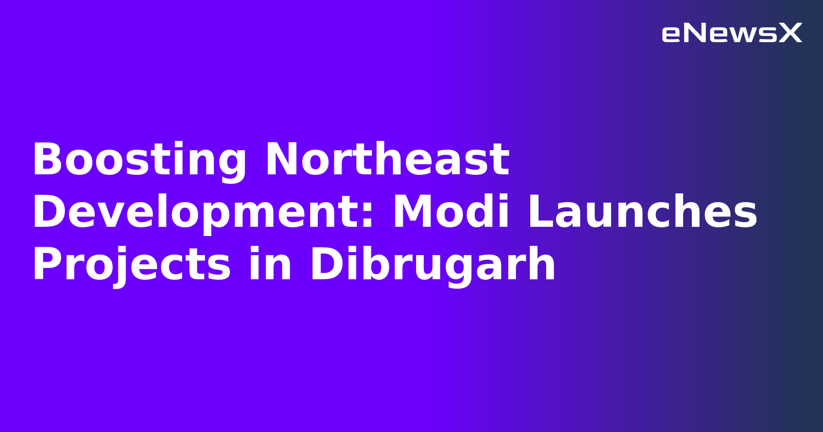 Boosting Northeast Development: Modi Launches Projects in Dibrugarh.webp