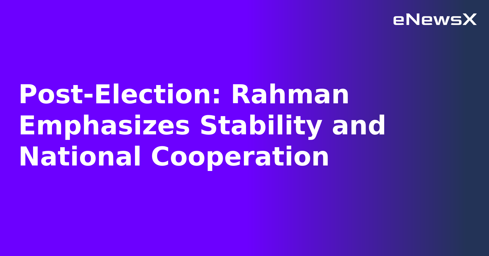 Post-Election: Rahman Emphasizes Stability and National Cooperation.webp Post-Election: Rahman Emphasizes Stability and National Cooperation.webp
