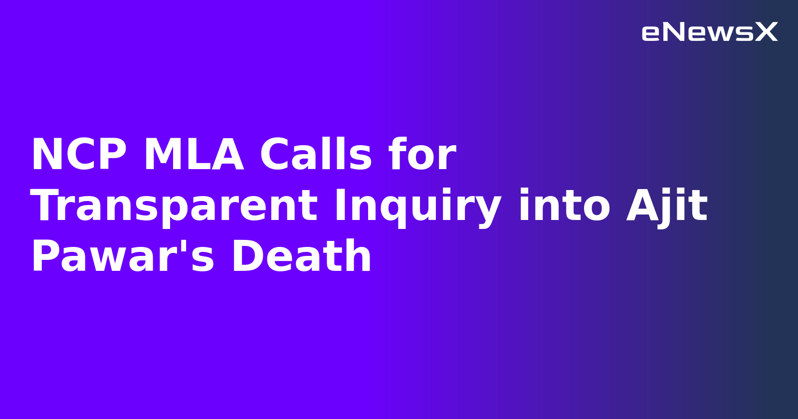 NCP MLA Calls for Transparent Inquiry into Ajit Pawar's Death.webp NCP MLA Calls for Transparent Inquiry into Ajit Pawar's Death.webp