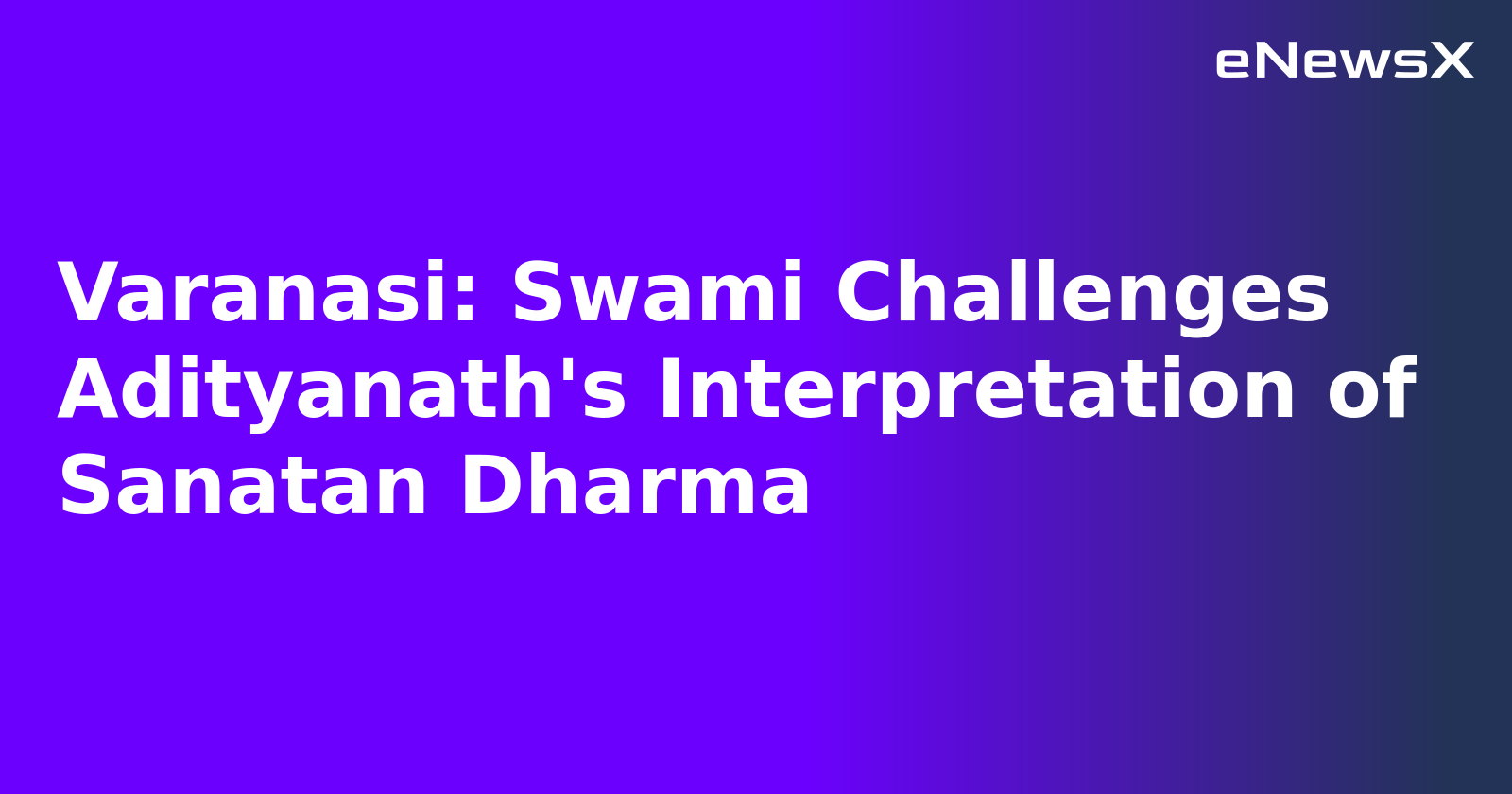 Varanasi: Swami Challenges Adityanath's Interpretation of Sanatan Dharma.webp