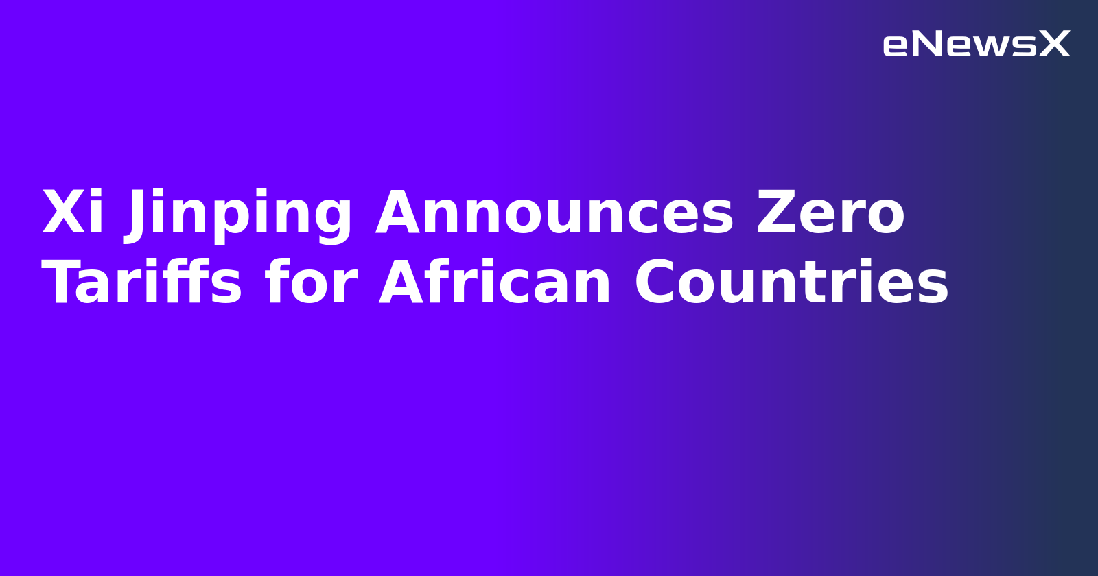 Xi Jinping Announces Zero Tariffs for African Countries.webp Xi Jinping Announces Zero Tariffs for African Countries.webp
