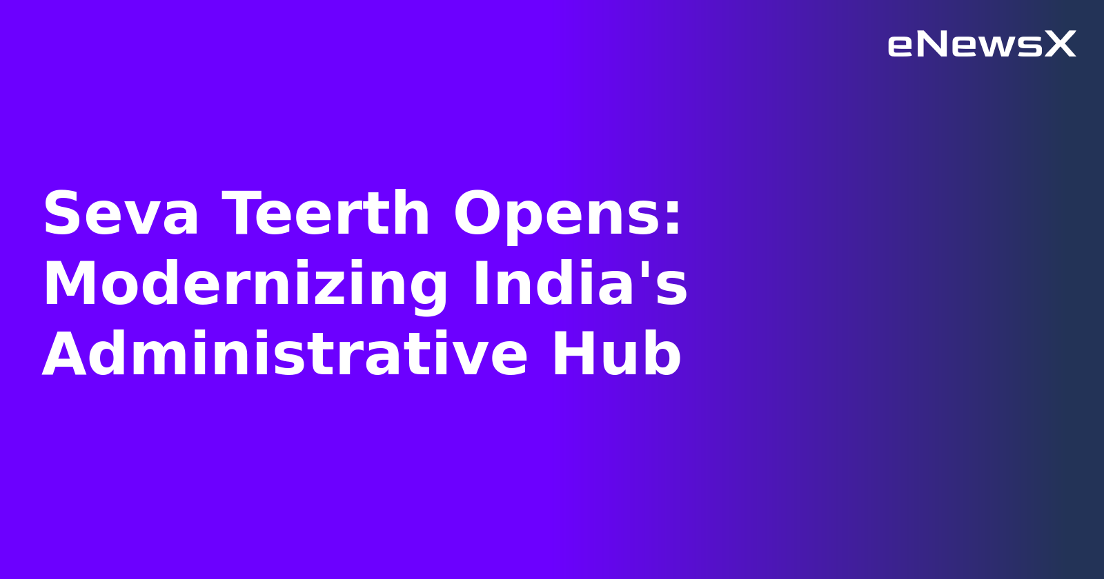 Seva Teerth Opens: Modernizing India's Administrative Hub.webp