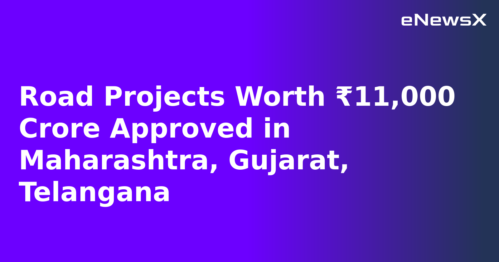 Road Projects Worth ₹11,000 Crore Approved in Maharashtra, Gujarat, Telangana.webp