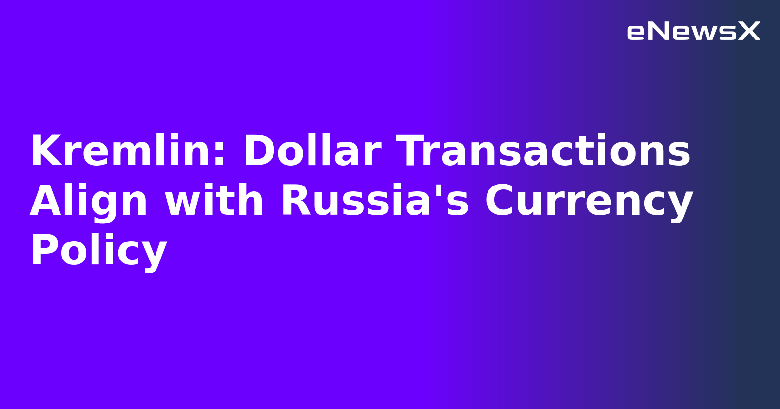 Kremlin: Dollar Transactions Align with Russia's Currency Policy.webp