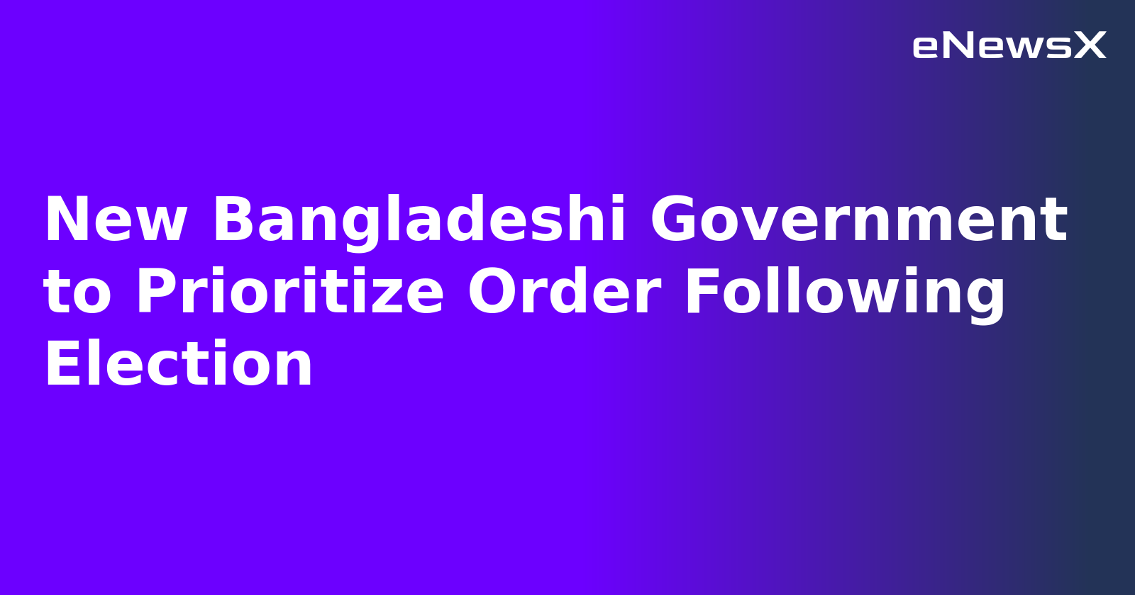 New Bangladeshi Government to Prioritize Order Following Election.webp