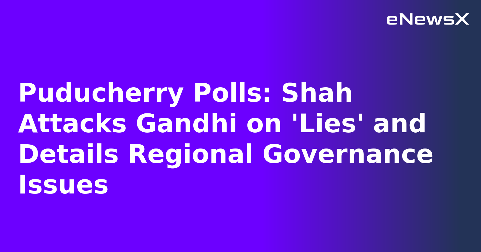 Puducherry Polls: Shah Attacks Gandhi on 'Lies' and Details Regional Governance Issues.webp