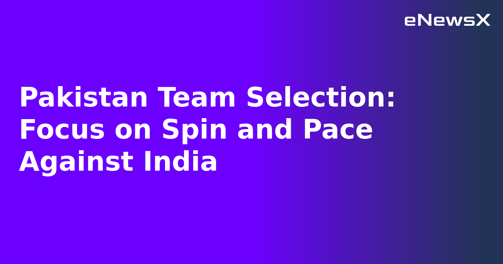 Pakistan Team Selection: Focus on Spin and Pace Against India.webp Pakistan Team Selection: Focus on Spin and Pace Against India.webp
