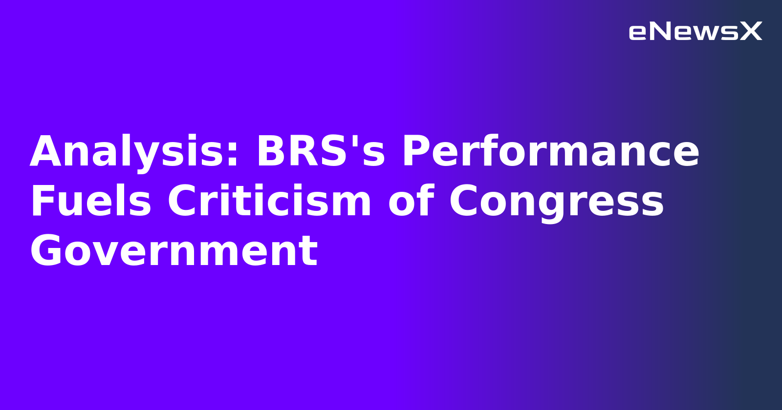 Analysis: BRS's Performance Fuels Criticism of Congress Government.webp Analysis: BRS's Performance Fuels Criticism of Congress Government.webp