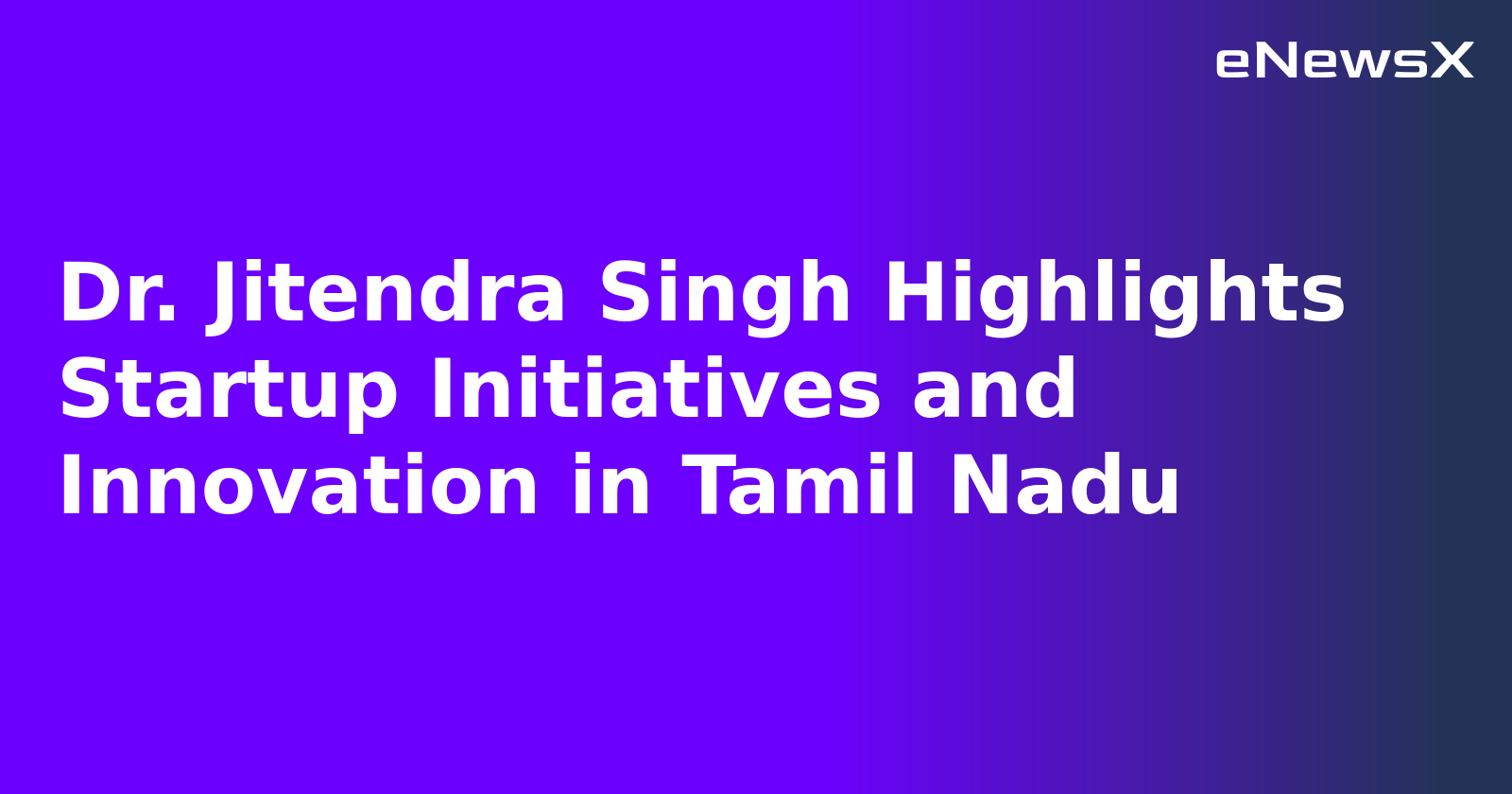 Dr. Jitendra Singh Highlights Startup Initiatives and Innovation in Tamil Nadu.webp Dr. Jitendra Singh Highlights Startup Initiatives and Innovation in Tamil Nadu.webp