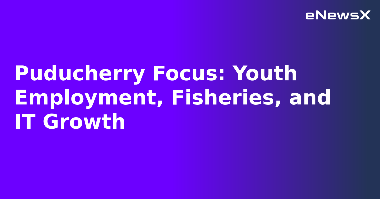 Puducherry Focus: Youth Employment, Fisheries, and IT Growth.webp