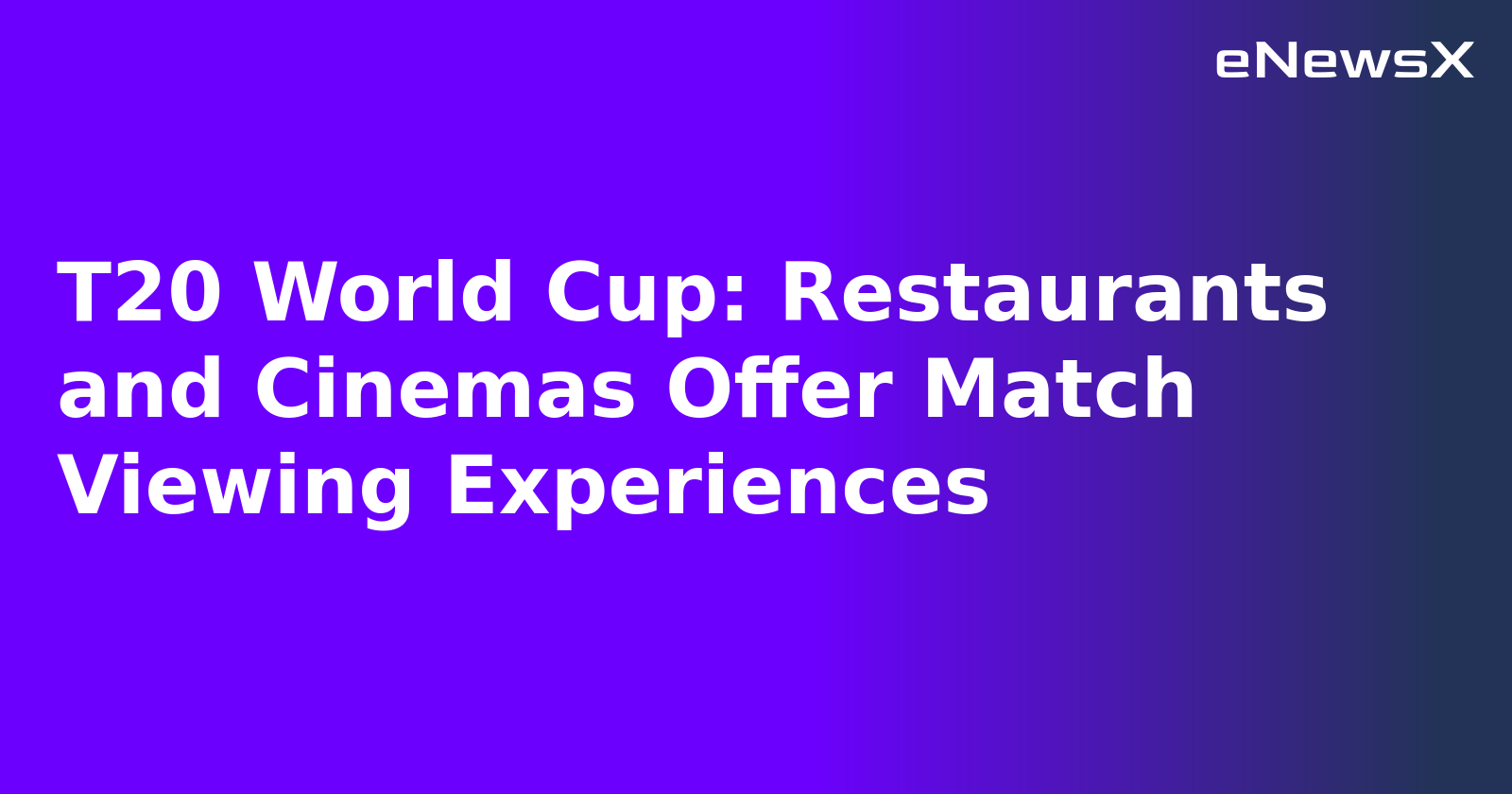 T20 World Cup: Restaurants and Cinemas Offer Match Viewing Experiences.webp