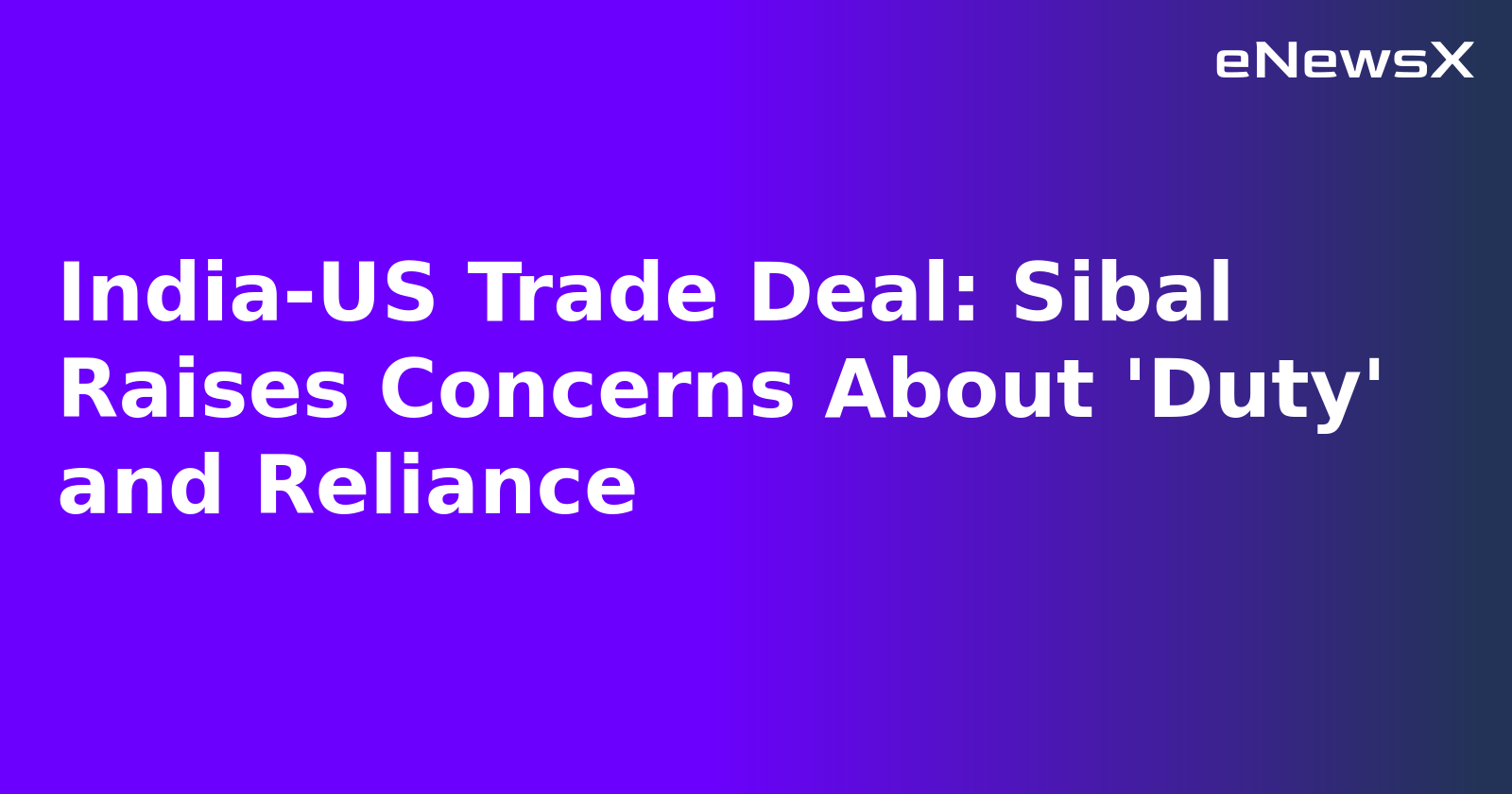 India-US Trade Deal: Sibal Raises Concerns About 'Duty' and Reliance.webp