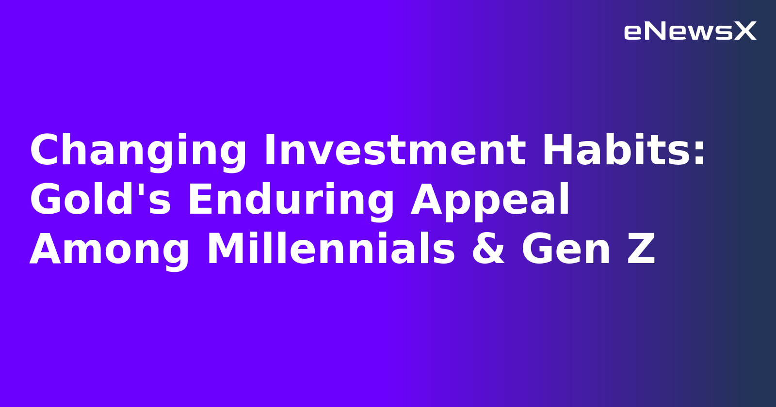 Changing Investment Habits: Gold's Enduring Appeal Among Millennials & Gen Z.webp