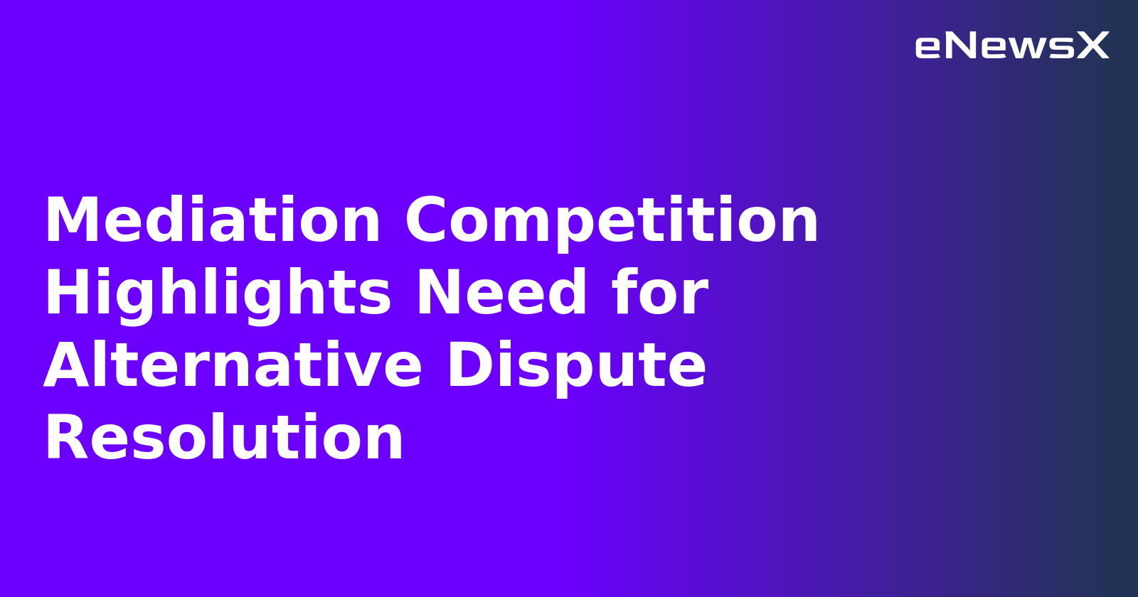 Mediation Competition Highlights Need for Alternative Dispute Resolution.webp