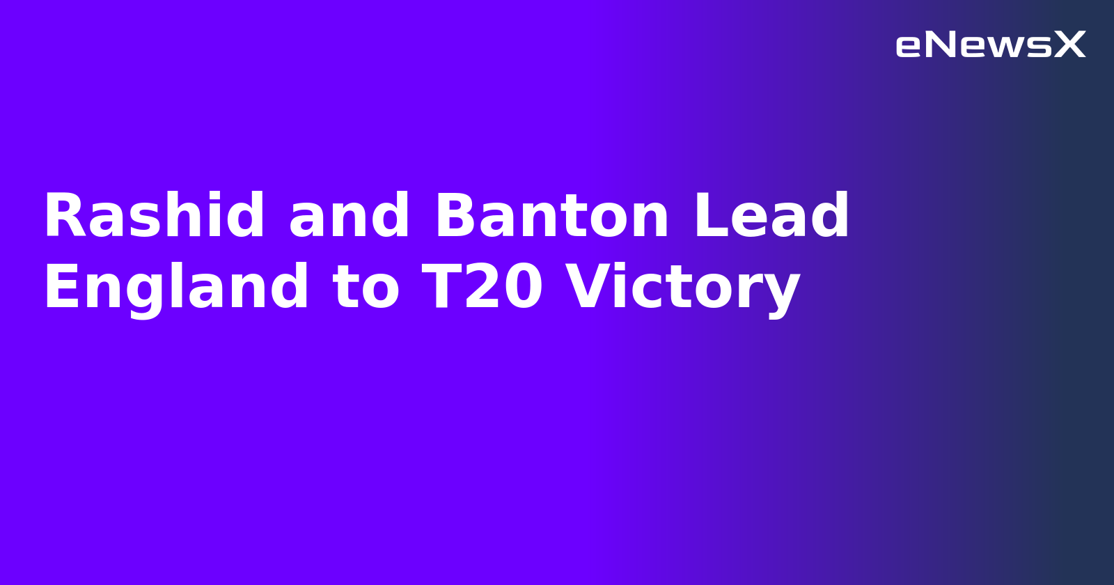 Rashid and Banton Lead England to T20 Victory.webp
