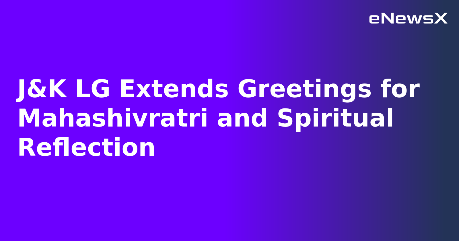 J&K LG Extends Greetings for Mahashivratri and Spiritual Reflection.webp