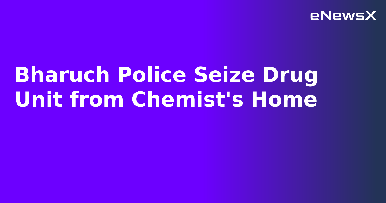 Bharuch Police Seize Drug Unit from Chemist's Home