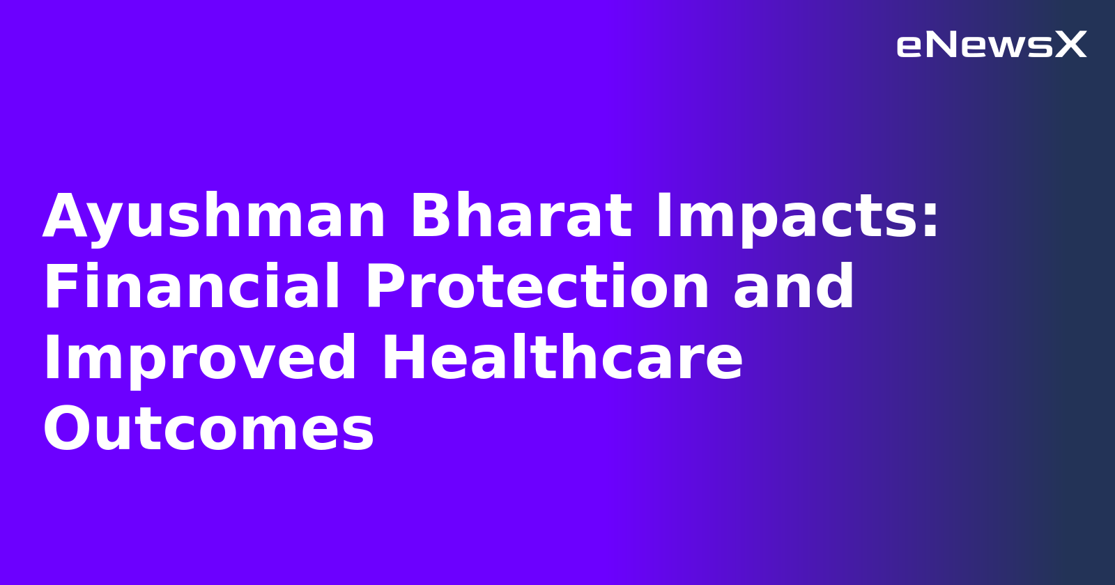 Ayushman Bharat Impacts: Financial Protection and Improved Healthcare Outcomes.webp Ayushman Bharat Impacts: Financial Protection and Improved Healthcare Outcomes.webp