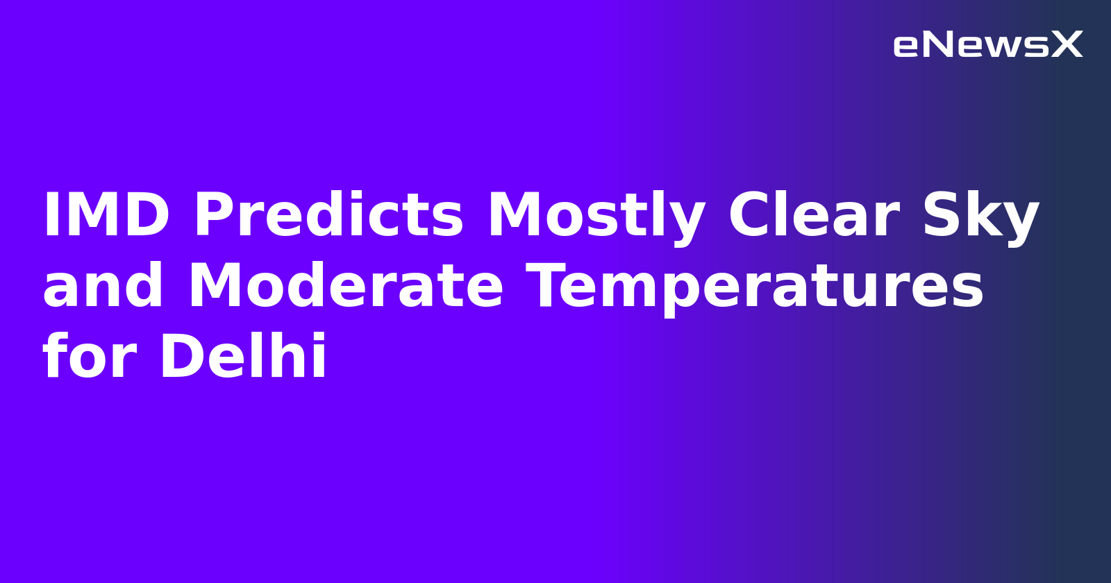 IMD Predicts Mostly Clear Sky and Moderate Temperatures for Delhi.webp