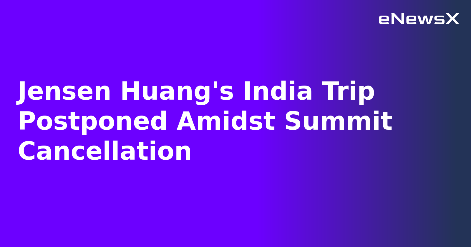 Jensen Huang's India Trip Postponed Amidst Summit Cancellation.webp