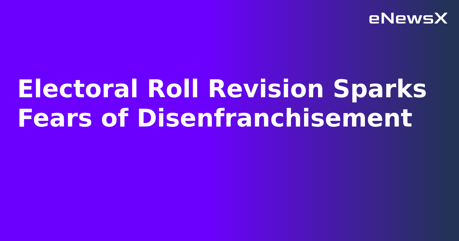 Electoral Roll Revision Sparks Fears of Disenfranchisement.webp