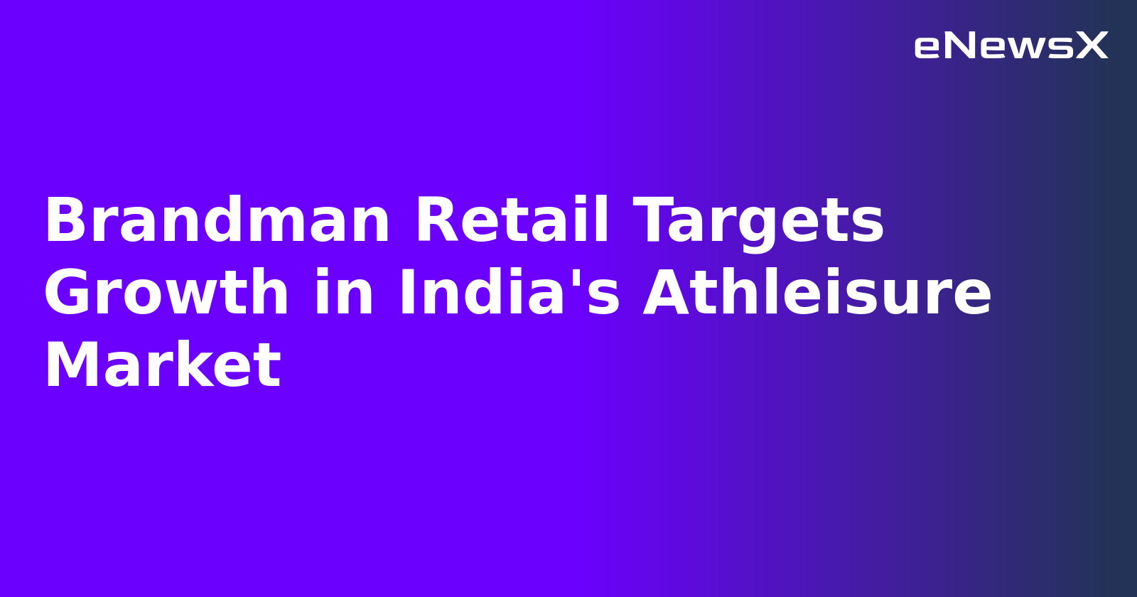 Brandman Retail Targets Growth in India's Athleisure Market.webp
