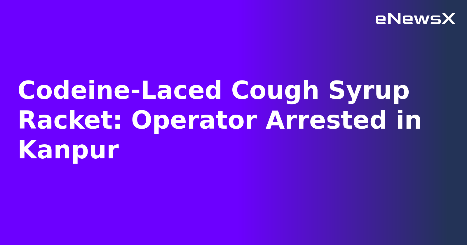 Codeine-Laced Cough Syrup Racket: Operator Arrested in Kanpur.webp